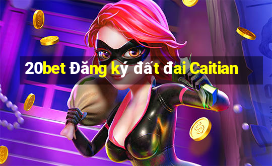 20bet Đăng ký đất đai Caitian