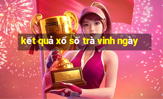 kết quả xổ số trà vinh ngày