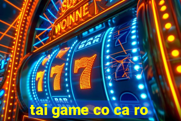 tai game co ca ro