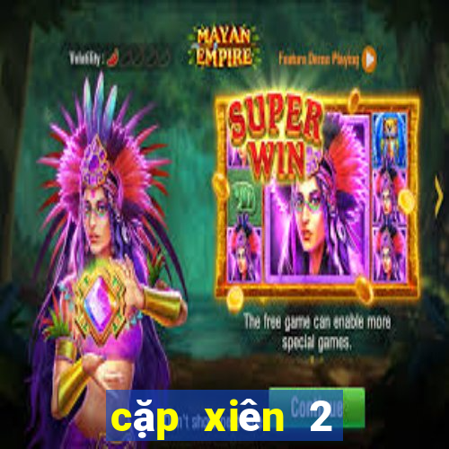 cặp xiên 2 đẹp nhất hôm nay