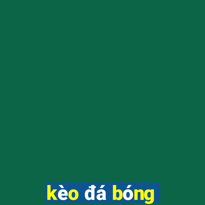 kèo đá bóng