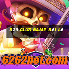 B29 Club Game Bài Lá