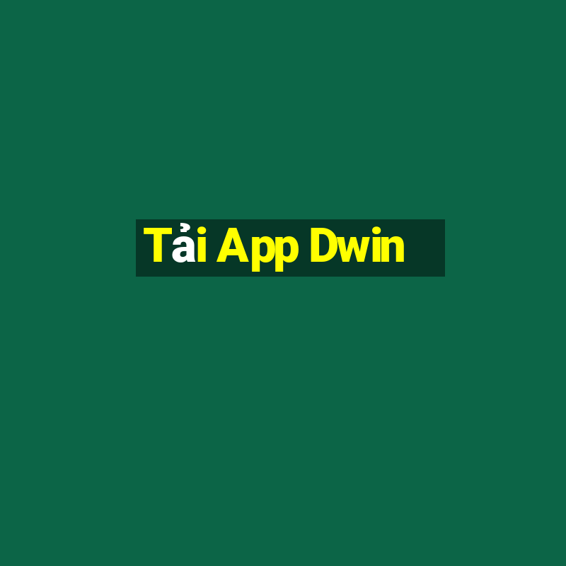 Tải App Dwin