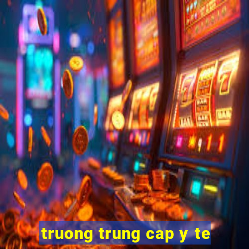 truong trung cap y te