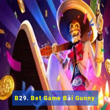 B29. Bet Game Bài Gunny