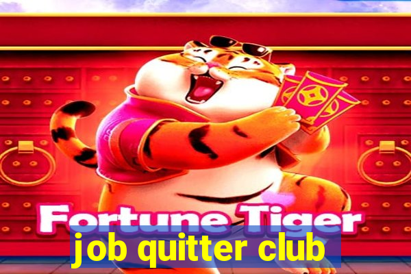 job quitter club