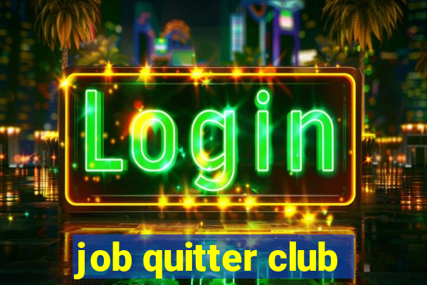 job quitter club