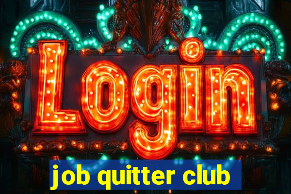 job quitter club