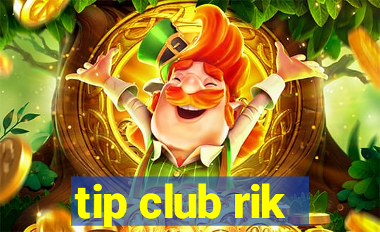 tip club rik