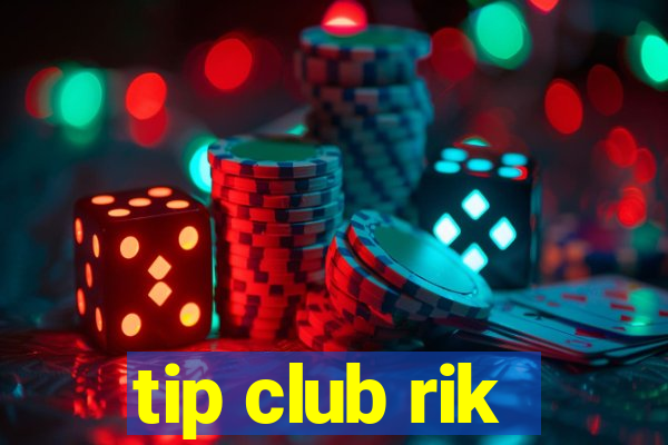 tip club rik