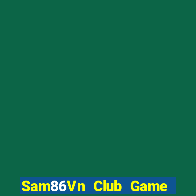 Sam86Vn Club Game Bài Lừa Đảo