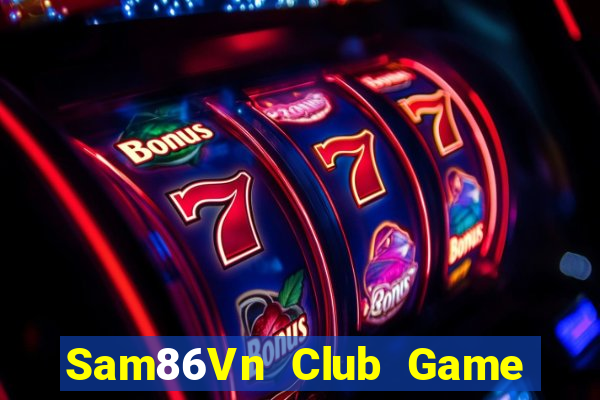 Sam86Vn Club Game Bài Lừa Đảo