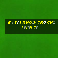 Mở tài khoản trò chơi điện tử