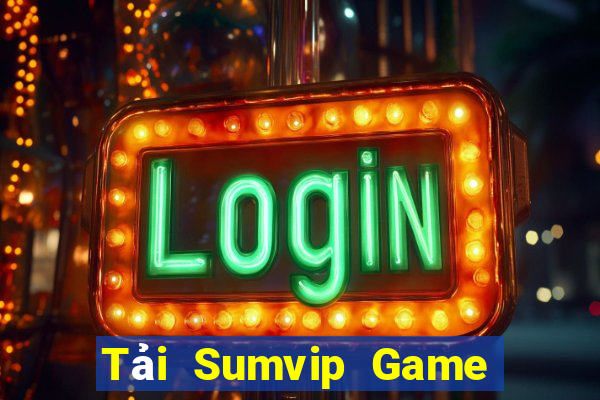 Tải Sumvip Game Bài Uy Tín