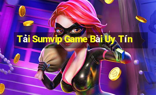 Tải Sumvip Game Bài Uy Tín