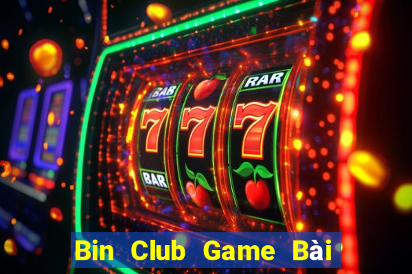 Bin Club Game Bài Rút Tiền Uy Tín