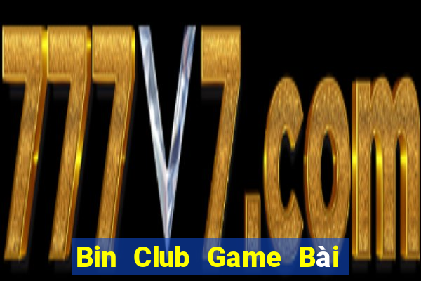 Bin Club Game Bài Rút Tiền Uy Tín