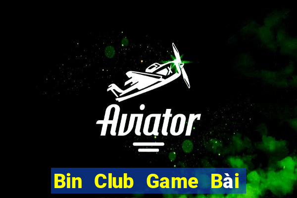 Bin Club Game Bài Rút Tiền Uy Tín