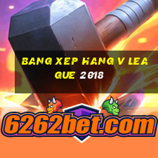 bang xep hang v league 2018