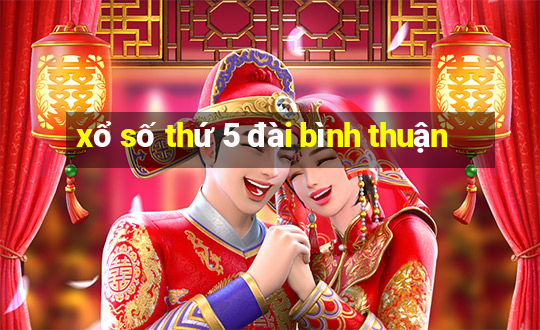 xổ số thứ 5 đài bình thuận