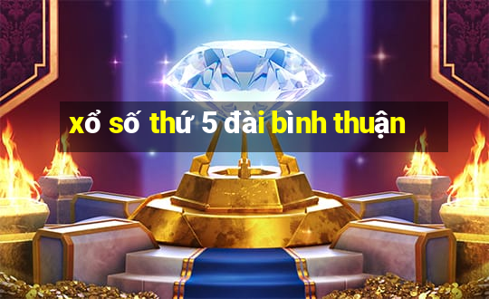 xổ số thứ 5 đài bình thuận