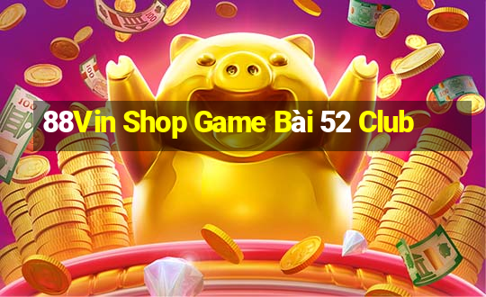 88Vin Shop Game Bài 52 Club