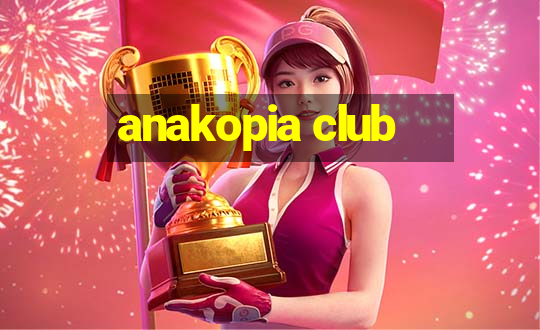 anakopia club