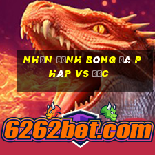 nhận định bóng đá pháp vs đức