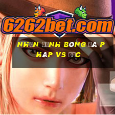 nhận định bóng đá pháp vs đức