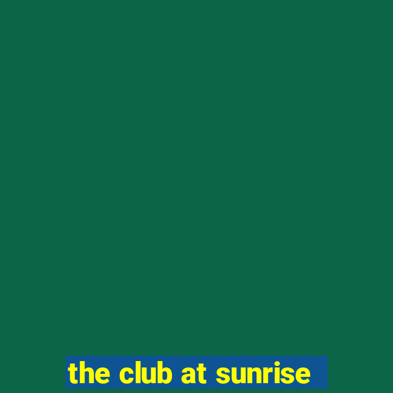 the club at sunrise