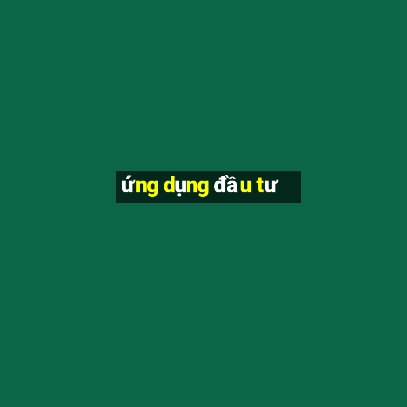 ứng dụng đầu tư