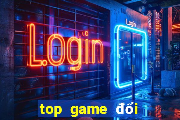 top game đổi thưởng 2021