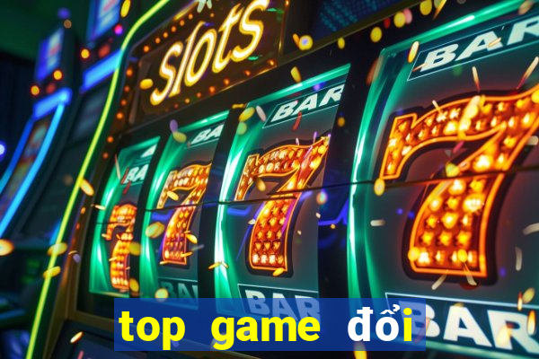 top game đổi thưởng 2021