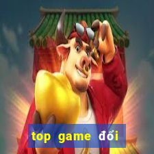 top game đổi thưởng 2021