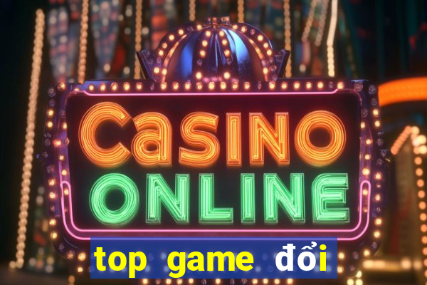 top game đổi thưởng 2021