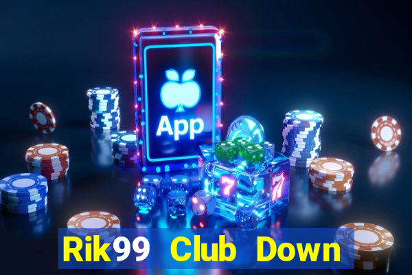 Rik99 Club Down Game Bài Vui