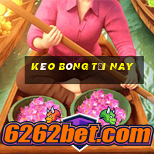 kèo bóng tối nay