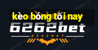 kèo bóng tối nay