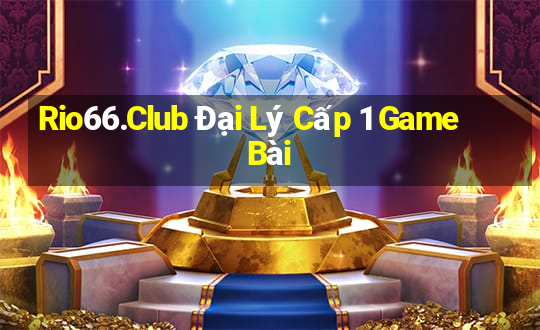 Rio66.Club Đại Lý Cấp 1 Game Bài