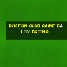 Rikfun Club Game Bài Đổi Thưởng