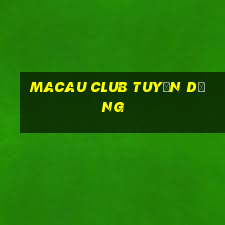 macau club tuyển dụng