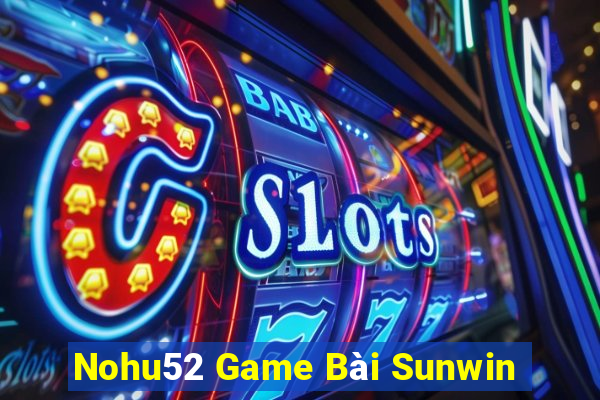 Nohu52 Game Bài Sunwin