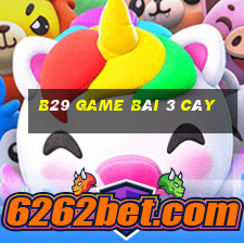 B29 Game Bài 3 Cây