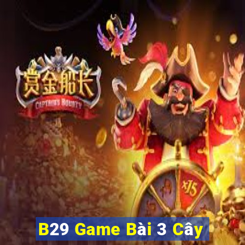 B29 Game Bài 3 Cây