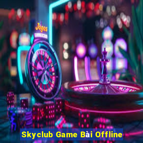 Skyclub Game Bài Offline