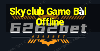 Skyclub Game Bài Offline