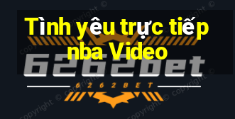 Tình yêu trực tiếp nba Video