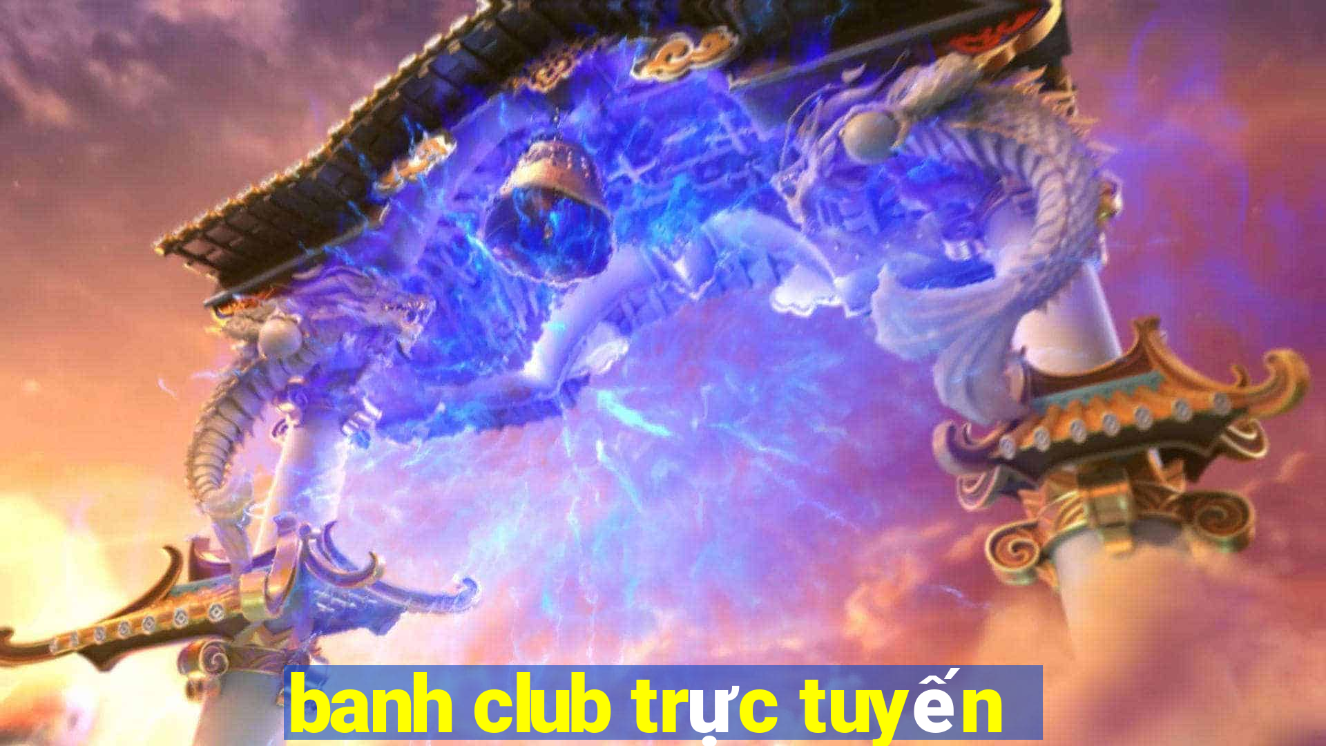 banh club trực tuyến