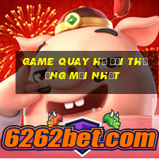 game quay hũ đổi thưởng mới nhất