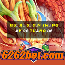 quả xổ số cần thơ ngày 26 tháng 04